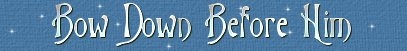 http://images.obesityhelp.com/morbidobesity/mempix/gill_amy/bowdownwords.jpg - 18208 Bytes