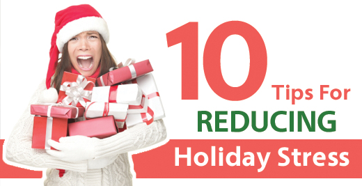 10 Tips for reducing holiday stress 10 Tips for reducing holiday stress