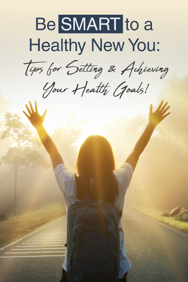 Be SMART To A Healthy New You: Tips For Setting & Achieving Your Health ...