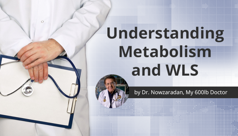 Metabolism And Wls By Dr Nowzaradan My 600lb Life Doctor Obesityhelp