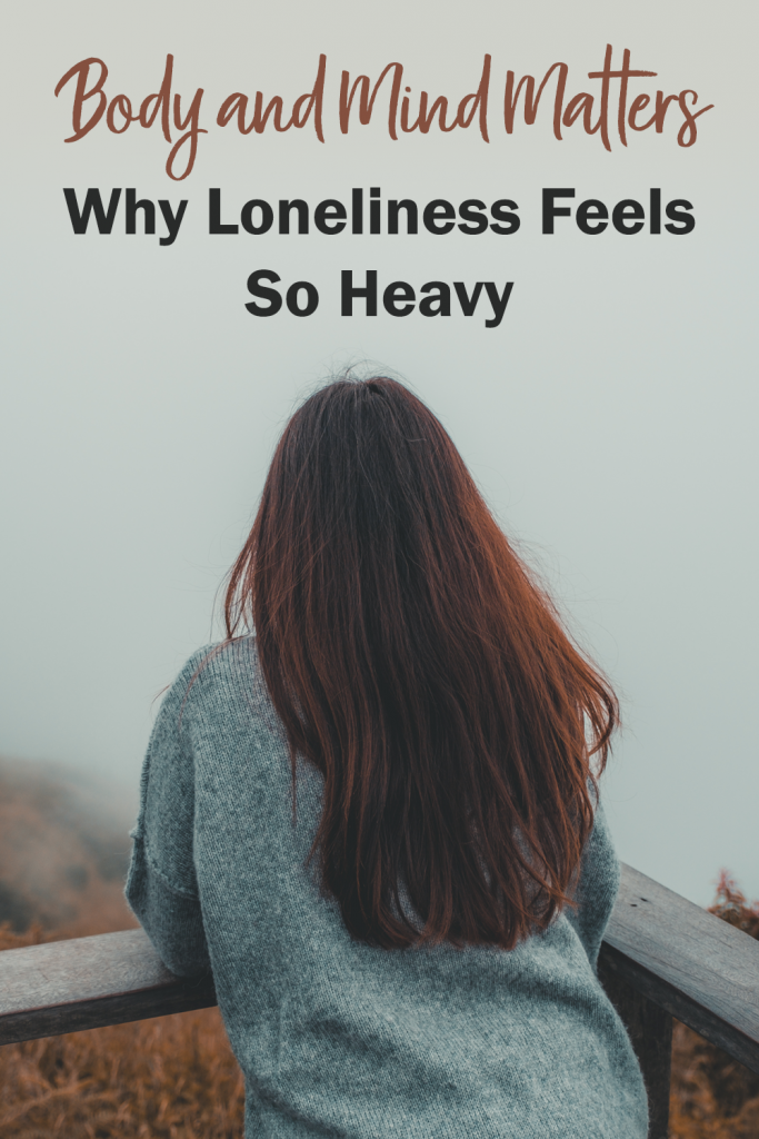 Why Loneliness Feels So Heavy